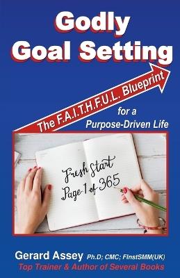 Godly Goal Setting: The FAITHFUL Blueprint for a Purpose-Driven Life - Gerard Assey - cover