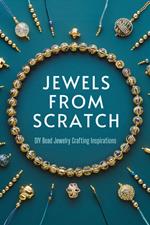 Jewels from Scratch: DIY Bead Jewelry Crafting Inspirations