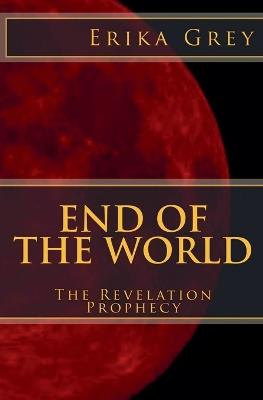 End of the World: The Revelation Prophecy - Erika Grey - cover