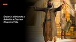 Dejar Ir al Mundo y Admitir a Dios en Nuestra Vida