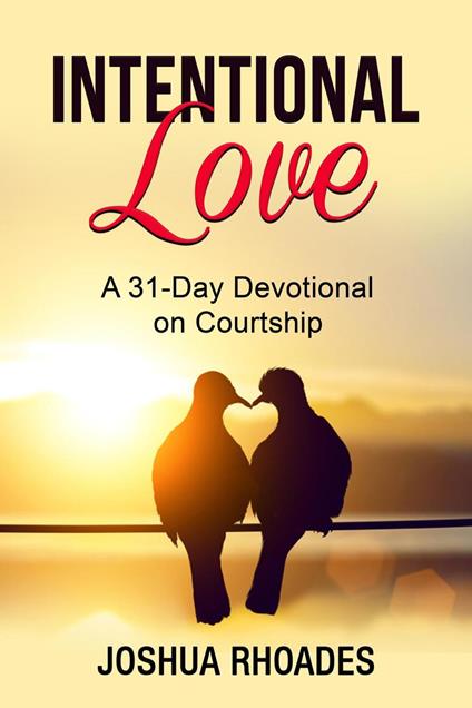 Intentional Love A 31-Day Devotional on Courtship