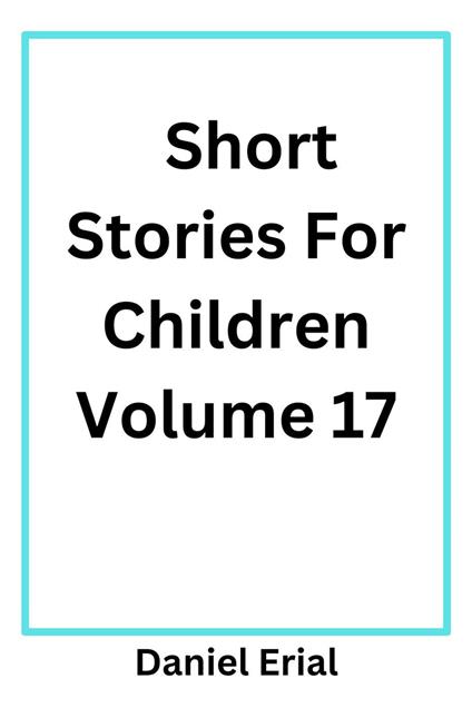 Short Stories For Children Volume 17 - Daniel Erial - ebook