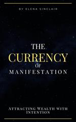 The Currency of Manifestation: Attracting Wealth with Intention