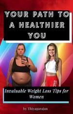 Your Path to a Healthier You: Invaluable Weight Loss Tips for Women