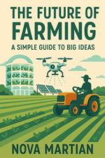 The Future of Farming: A Simple Guide to Big Ideas