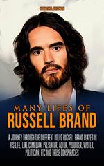 Many Lifes of Russell Brand: A Journey Through The Different Roles Russell Brand Played In His Life, Like Comedian, Presenter, Actor, Producer, Writer, Politician, etc And Those Conspiracies