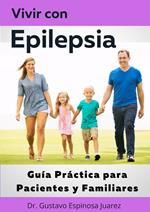Vivir con Epilepsia Guía Práctica para Pacientes y Familiares