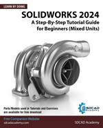 SolidWorks 2024: A Step-By-Step Tutorial Guide for Beginners (Mixed Units)