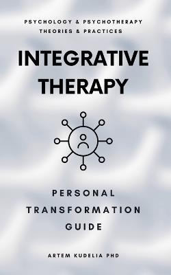 Integrative Therapy: Personal Transformation Guide - Artem Kudelia - cover