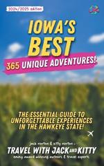 Iowa's Best: 365 Unique Adventures - The Essential Guide to Unforgettable Experiences in the Hawkeye State (2024-2025 Edition)