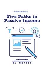 Feminine Fortunes: Five Paths to Passive Income