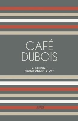 Caf? Dubois: A Bilingual French-English Story - Artici Bilingual Books - cover