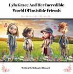 Lyla Grace And Her Incredible World Of Invisible Friends