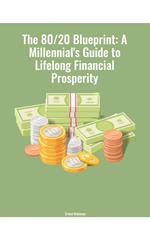 The 80/20 Blueprint: A Millennial's Guide to Lifelong Financial Prosperity