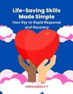 Life-Saving Skills Made Simple: Your Key to Rapid Response and Recovery
