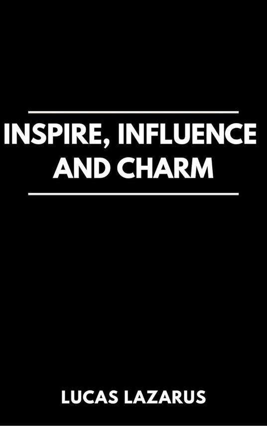 Inspire, Influence and Charm
