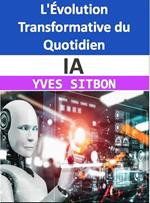 IA : L'Évolution Transformative du Quotidien