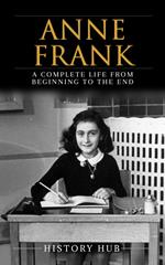 Anne Frank: A Complete Life from Beginning to the EndA Complete Life from Beginning to the End
