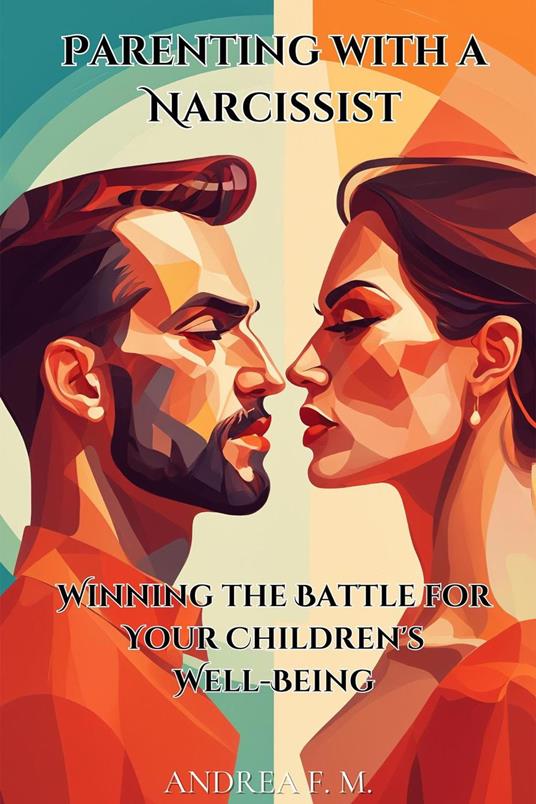Parenting with a Narcissist: Winning the Battle for Your Children's Well-Being