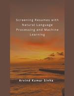 Screening Resumes with Natural Language Processing and Machine Learning