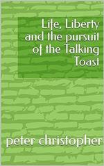 Life, Liberty and the pursuit of the Talking Toast