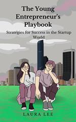 The Young Entrepreneur's Playbook Strategies for Success in the Startup World