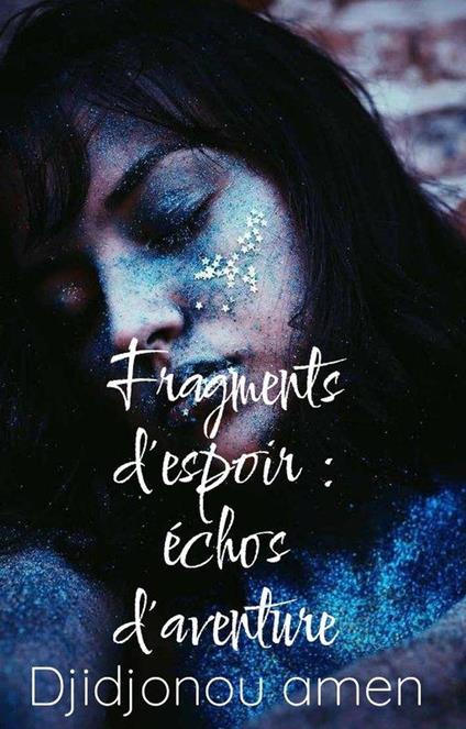 Fragments d'espoir : échos d'aventure - Amen Djidjonou - ebook