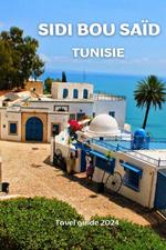 Sidi Bou Saïd, Tunisie ;travel guide 2024