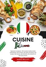 Cuisine Italienne: Apprenez à Préparer +60 Recettes Traditionnelles Authentiques, des Entrées, des Plats Principaux, des Soupes, des Sauces, des Boissons, des Desserts et bien plus Encore
