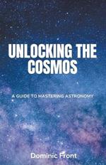 Unlocking the Cosmos: A Guide to Mastering Astronomy