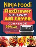 Ninja Foodi FlexDrawer Dual Basket Air Fryer Cookbook: 999 Days Easy Healthy, & Delicious Tower Air Fryer Recipes for Beginners to Fry, Bake, Grill, and Roast.