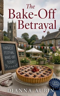 The Bake-Off Betrayal - Dianna Aubin - cover