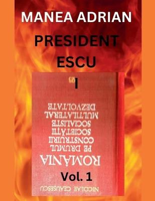 PRESIDENT ESCU I - Vol. 1 - Manea Adrian - cover