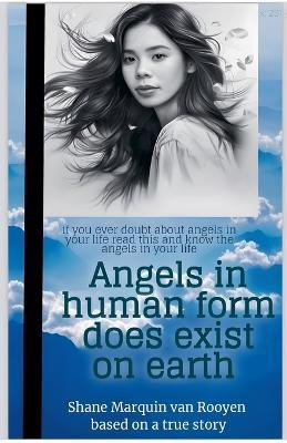 Angels In Human Form Does Exist on Earth - Shane Marquin Van Rooyen - cover