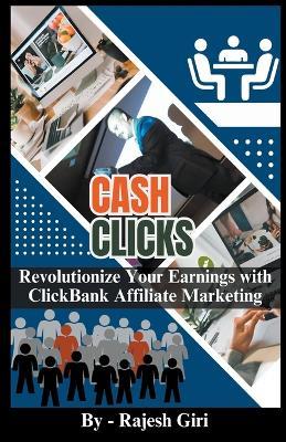 Cash Clicks: Revolutionize Your Earnings with ClickBank Affiliate Marketing - Rajesh Giri - cover