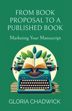 From Book Proposal to a Published Book: Marketing Your Manuscript