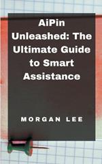 AiPin Unleashed: The Ultimate Guide to Smart Assistance