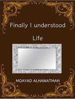 Finally I understood life