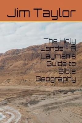 The Holy Lands - A Layman's Guide to Bible Geography - Jim Taylor - cover