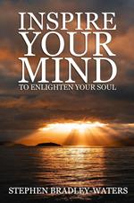 Inspire Your Mind to Enlighten Your Soul