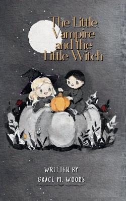 The Little Vampire and the Little Witch - Grace M Woods - cover