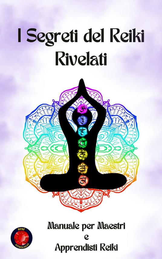 I Segreti del Reiki Rivelati - Alina Rubi - ebook