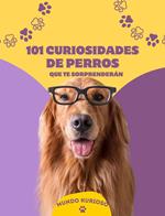 101 Curiosidades de perros que te sorprenderán