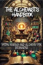 The Alchemist's Handbook: Potion Making and Alchemy for Beginners