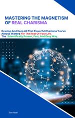 Mastering The Magnetism Of REAL Charisma