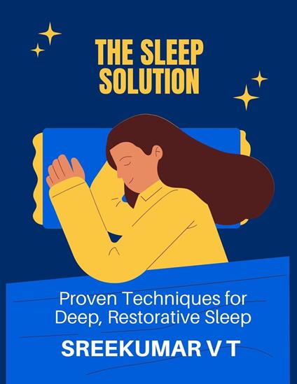 The Sleep Solution: Proven Techniques for Deep, Restorative Sleep
