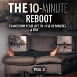 The 10-Minute Reboot: Transform Your Life in Just 10 Minutes a Day