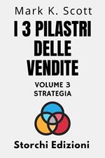 I 3 Pilastri Delle Vendite Volume 3 - Strategia