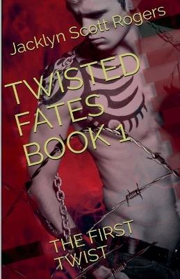 Twisted Fates Book 1: The First Twist - Jacklyn Scott Rogers - cover