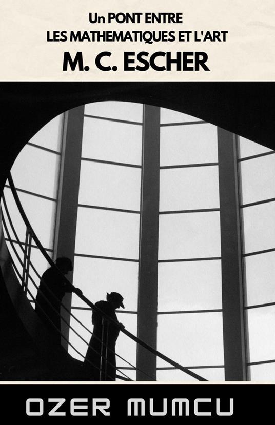Un Pont Entre Les Mathematiques Et L'art M. C. Escher